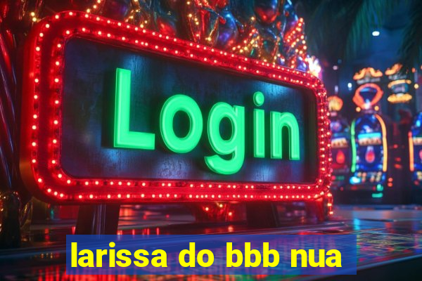 larissa do bbb nua